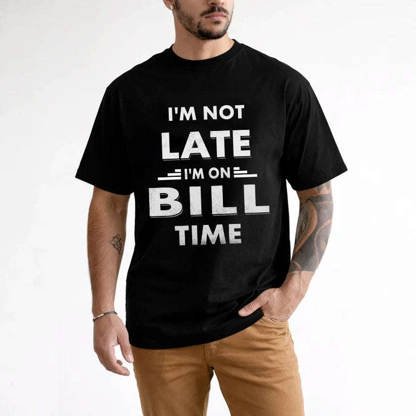 BILL HH88-K2-109–Personalized Funny Quote Apparel “I'M NOT LATE I'M ON NAME TIME”