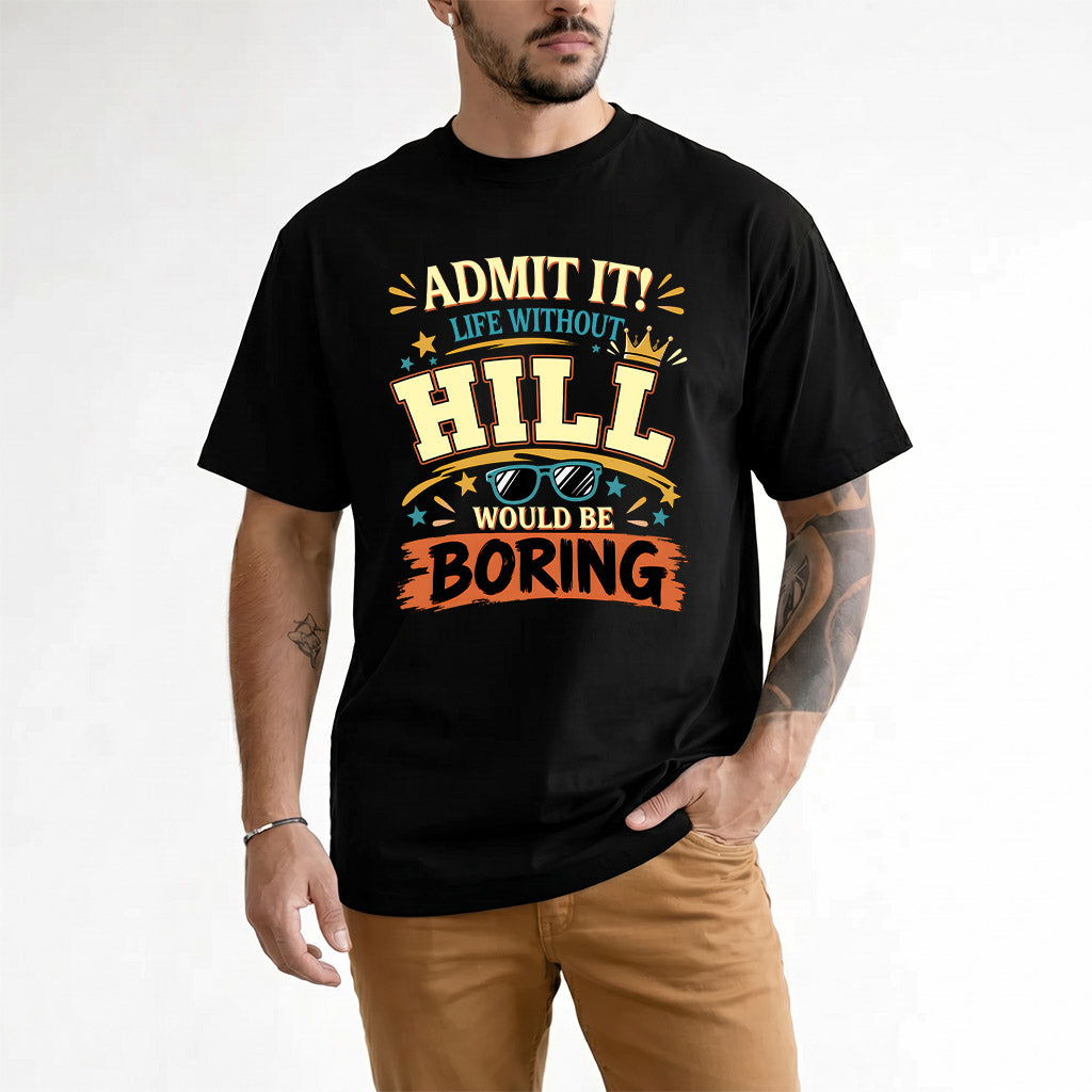 HILL HH F005 Life Without You Would Be Boring Funny T-Shirt