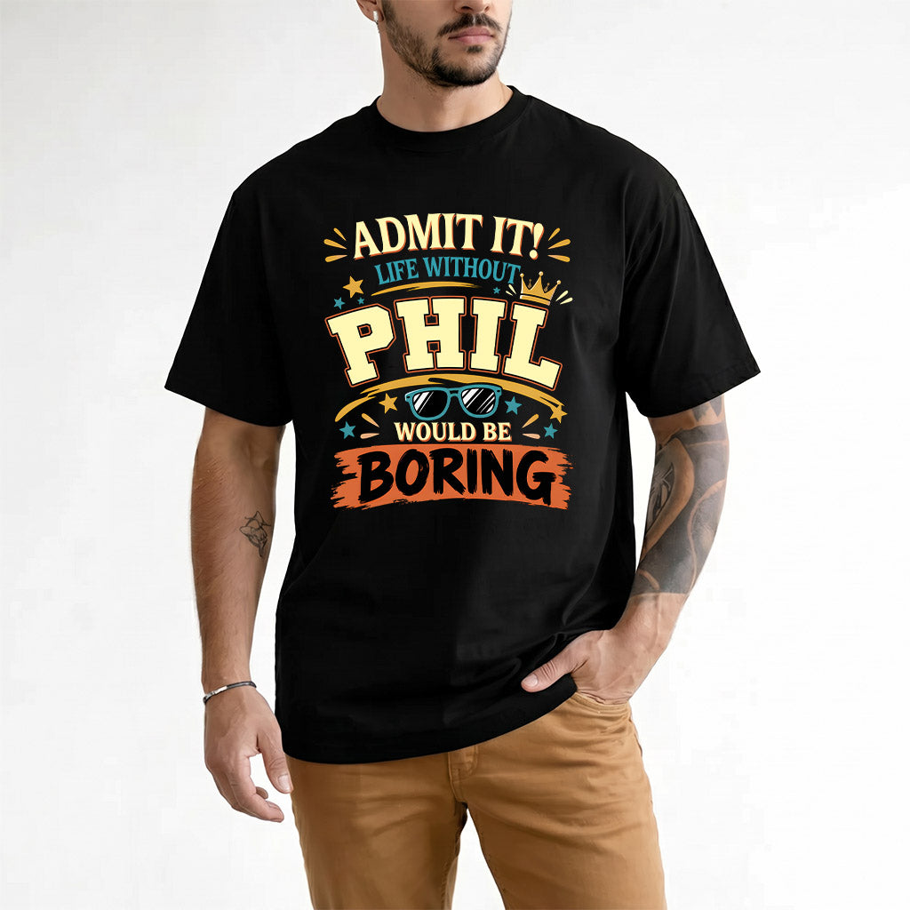 PHIL HH F005 Life Without You Would Be Boring Funny T-Shirt