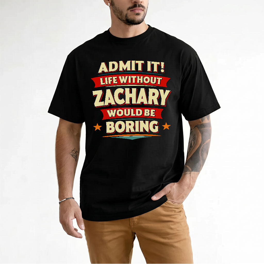 ZACHARY HH88-K2-106–Personalized Funny Quote Apparel “Life Without NAME Would Be Boring”