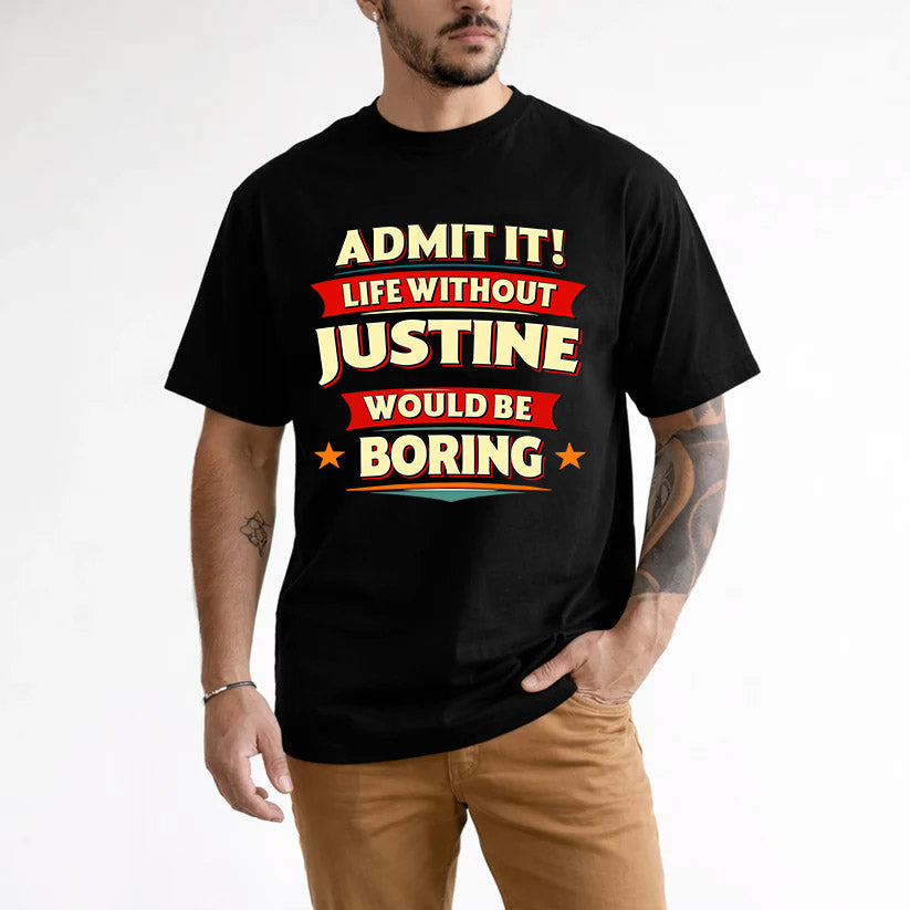 JUSTINE HH88-K2-106–Personalized Funny Quote Apparel “Life Without NAME Would Be Boring”