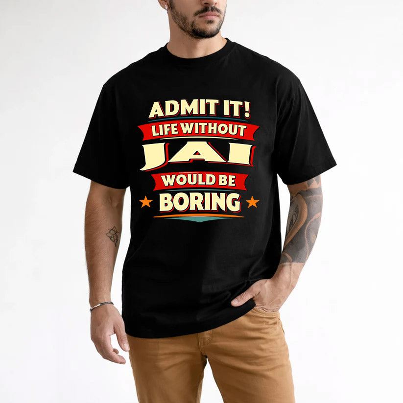JAI HH88-K2-106–Personalized Funny Quote Apparel “Life Without NAME Would Be Boring”
