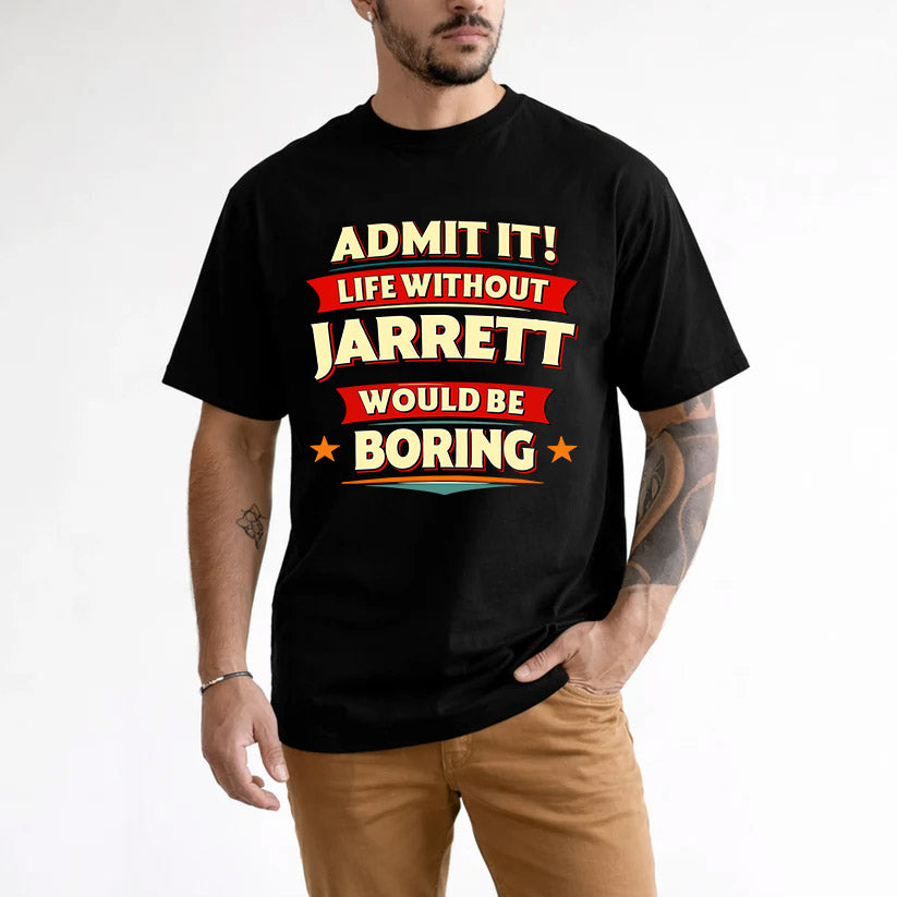 JARRETT HH88-K2-106–Personalized Funny Quote Apparel “Life Without NAME Would Be Boring”