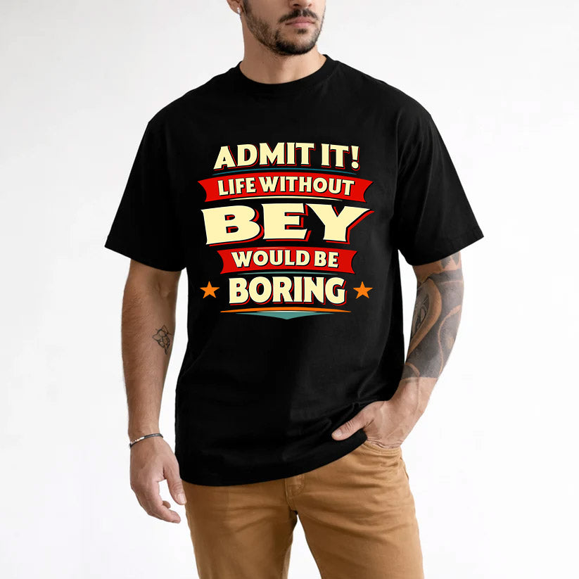 BEY HH88-K2-106–Personalized Funny Quote Apparel “Life Without NAME Would Be Boring”