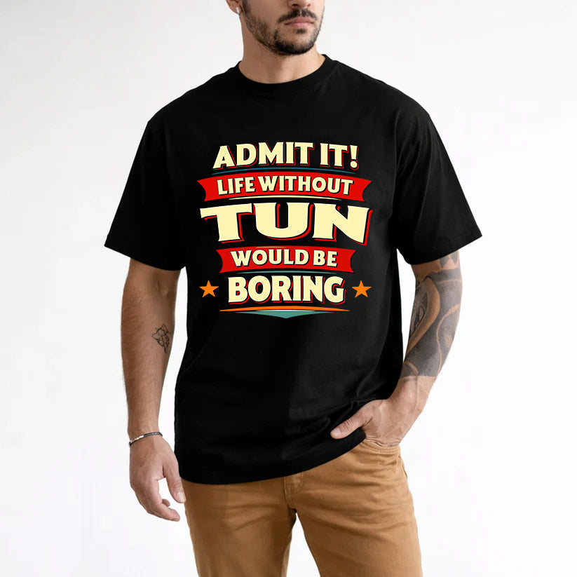TUN HH88-K2-106–Personalized Funny Quote Apparel “Life Without NAME Would Be Boring”
