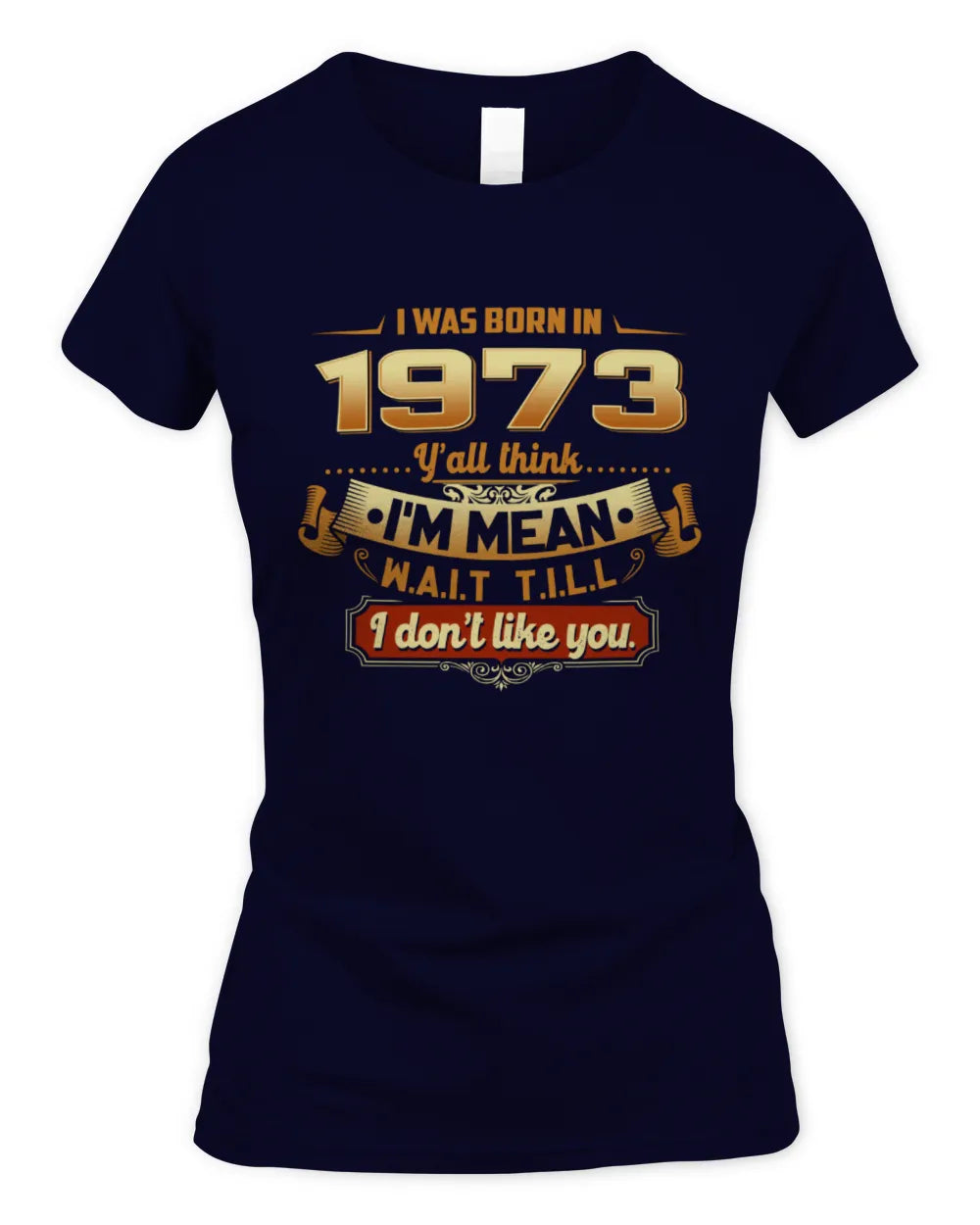 1973 HH89-K2 – Funny Birth Year Attitude Quote T-Shirt - Women's Standard T-Shirt - Navy