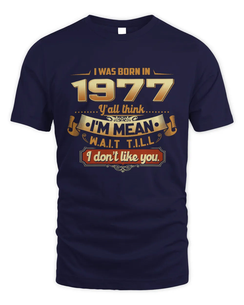 1977 HH89-K2 – Funny Birth Year Attitude Quote T-Shirt - Unisex Standard T-Shirt - Navy