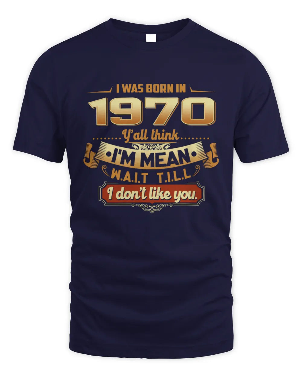 1970 HH89-K2 – Funny Birth Year Attitude Quote T-Shirt - Unisex Standard T-Shirt - Navy