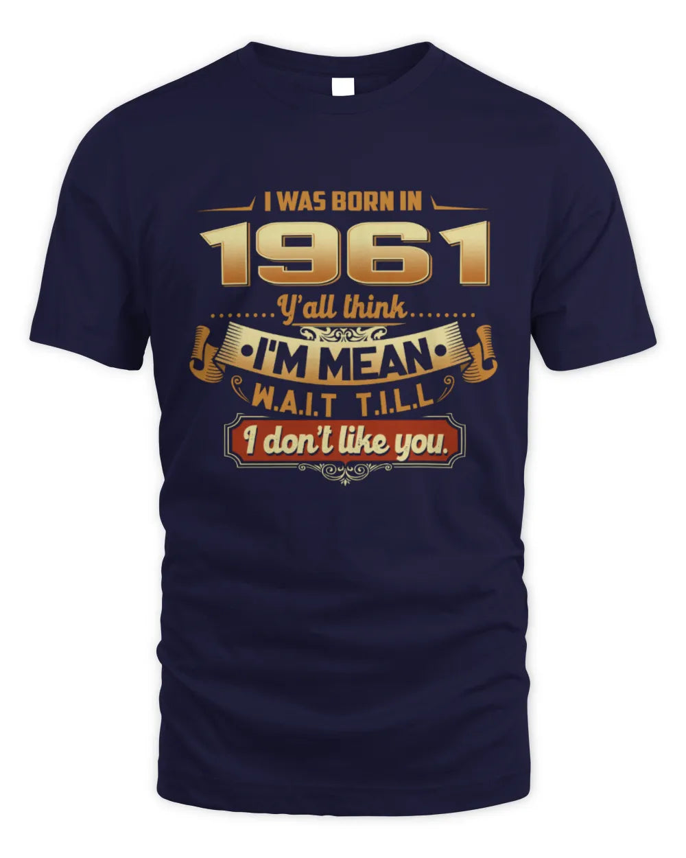 1961 HH89-K2 – Funny Birth Year Attitude Quote T-Shirt - Unisex Standard T-Shirt - Navy