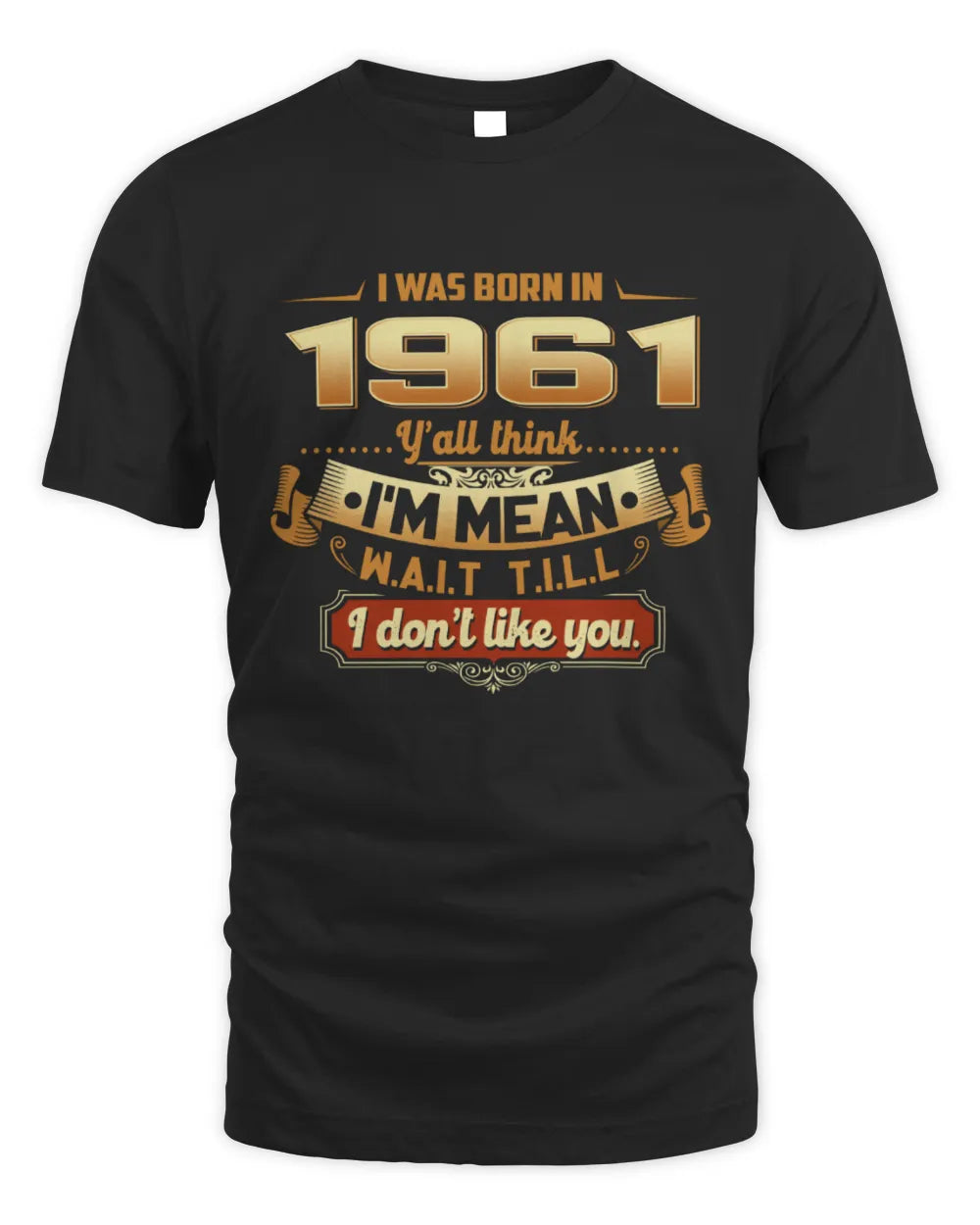 1961 HH89-K2 – Funny Birth Year Attitude Quote T-Shirt - Unisex Standard T-Shirt - Black