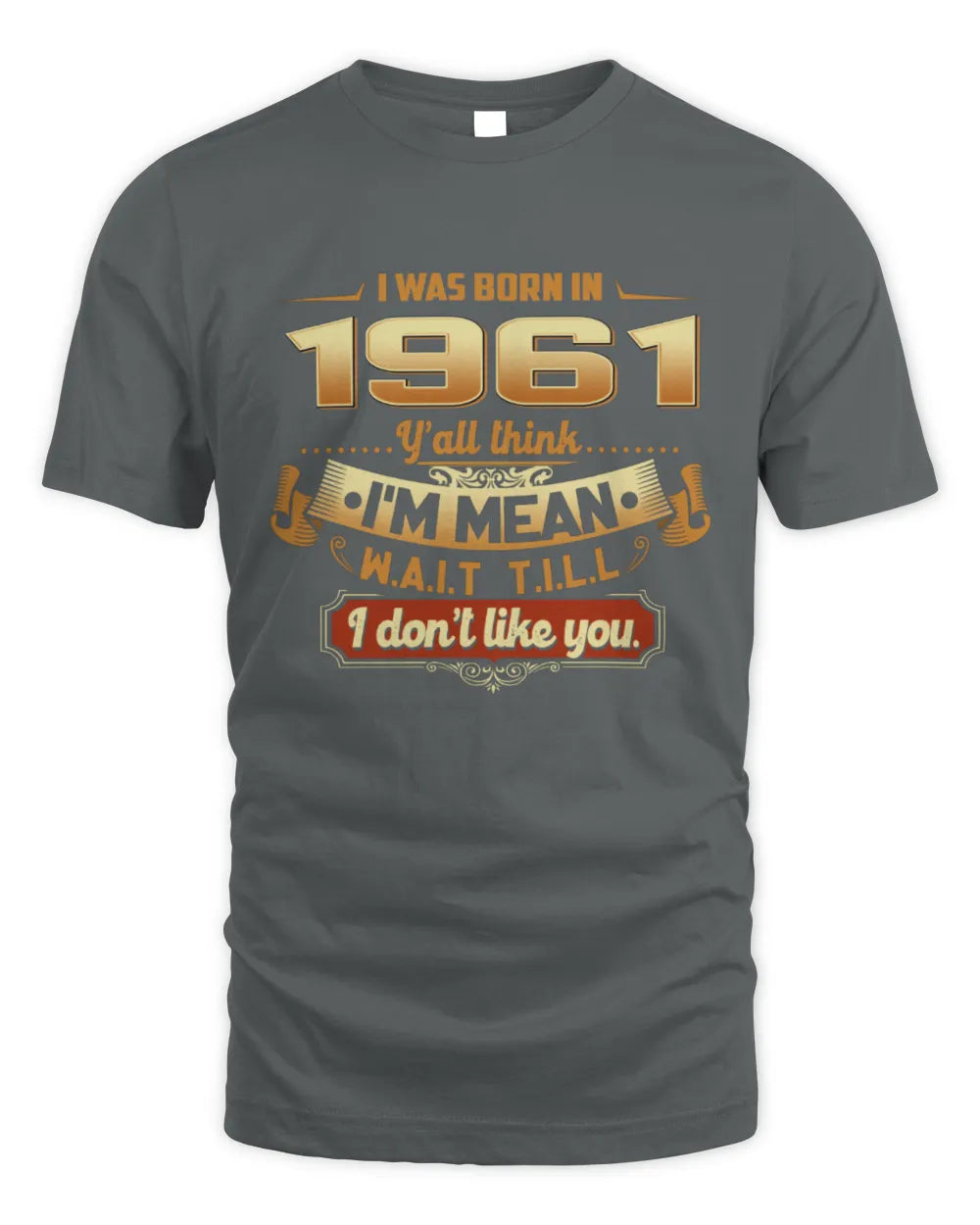 1961 HH89-K2 – Funny Birth Year Attitude Quote T-Shirt - Unisex Standard T-Shirt - Charcoal