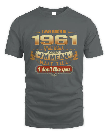 1961 HH89-K2 – Funny Birth Year Attitude Quote T-Shirt - Unisex Standard T-Shirt - Charcoal