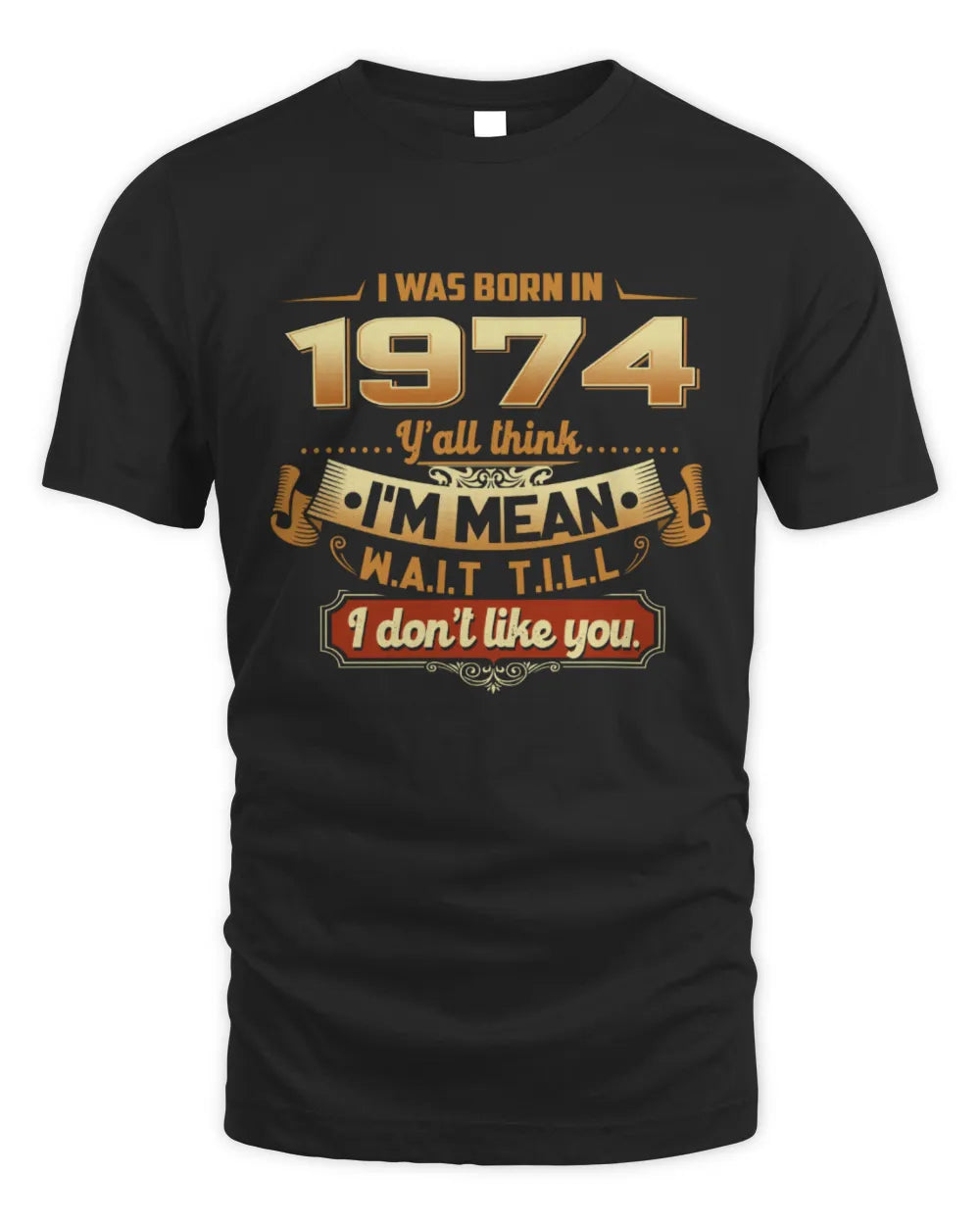 1974 HH89-K2 – Funny Birth Year Attitude Quote T-Shirt - Unisex Standard T-Shirt - Black