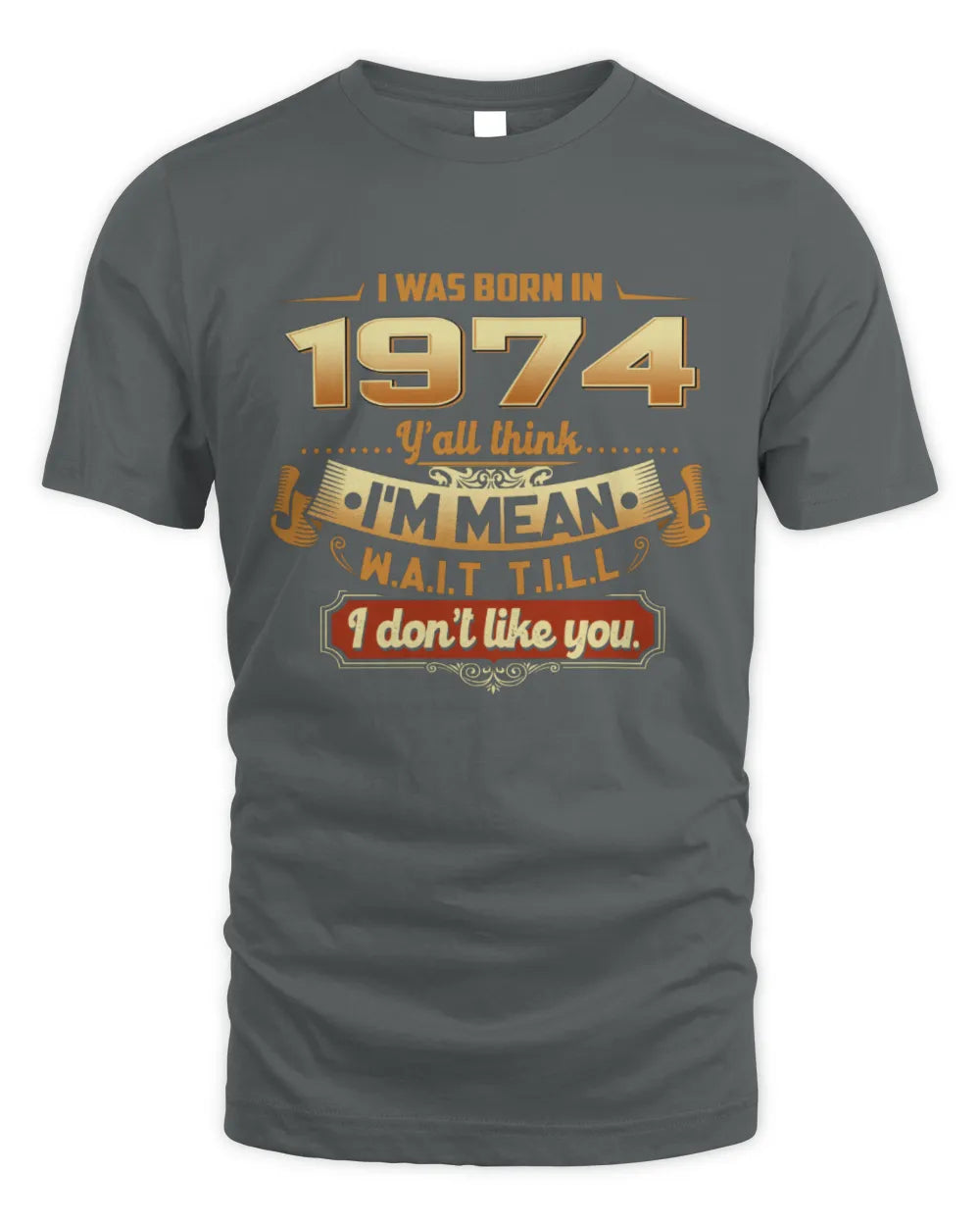 1974 HH89-K2 – Funny Birth Year Attitude Quote T-Shirt - Unisex Standard T-Shirt - Charcoal