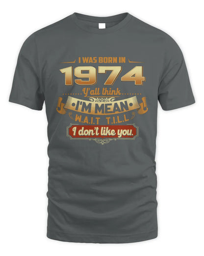 1974 HH89-K2 – Funny Birth Year Attitude Quote T-Shirt - Unisex Standard T-Shirt - Charcoal