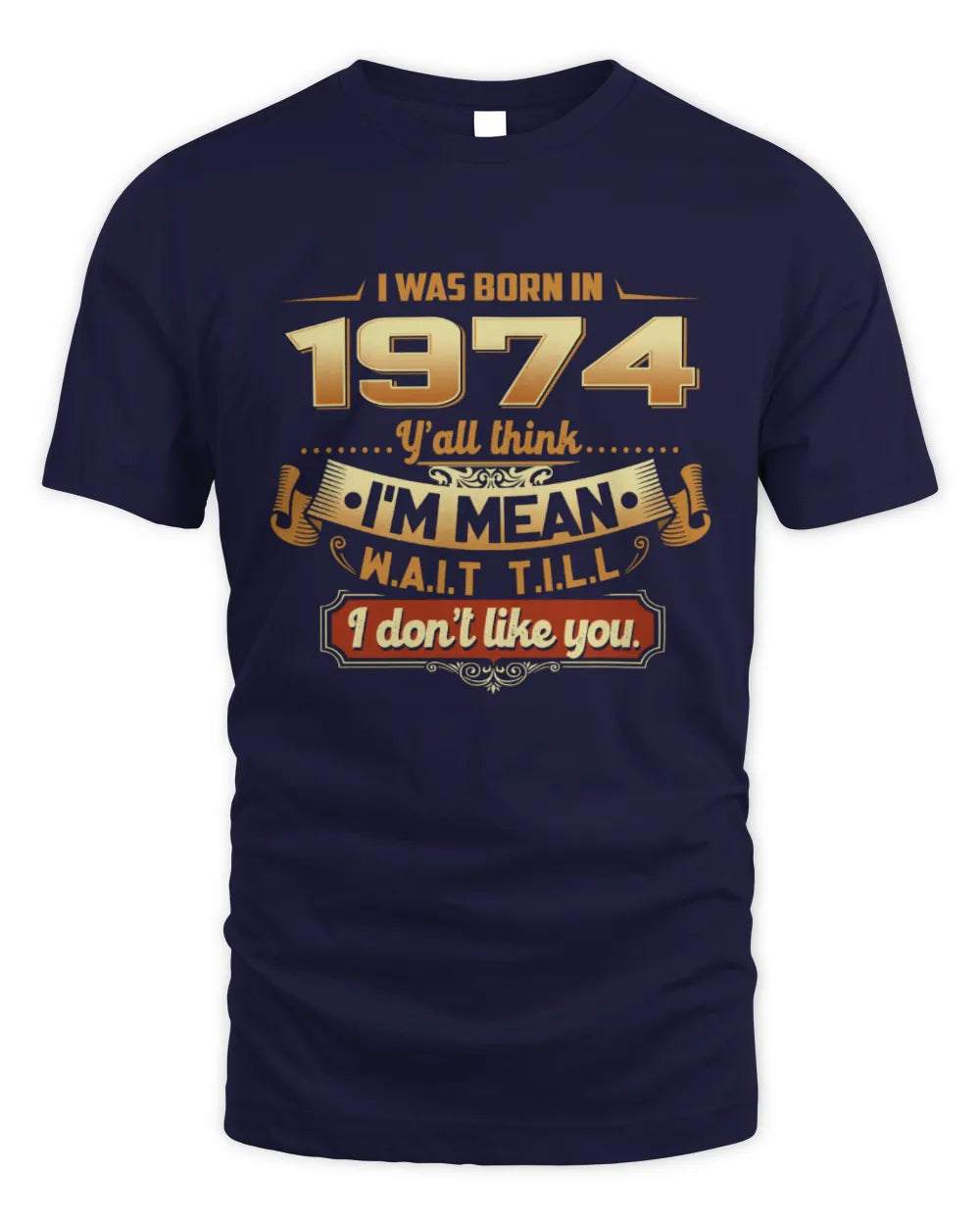 1974 HH89-K2 – Funny Birth Year Attitude Quote T-Shirt - Unisex Standard T-Shirt - Navy