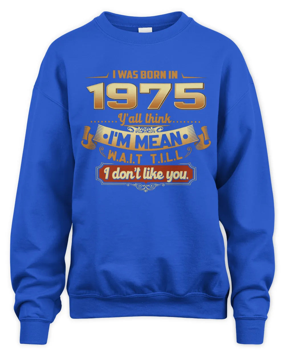 1975 HH89-K2 – Funny Birth Year Attitude Quote T-Shirt - Unisex Sweatshirt - Royal