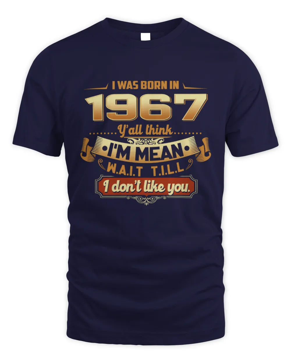 1967 HH89-K2 – Funny Birth Year Attitude Quote T-Shirt - Unisex Standard T-Shirt - Navy