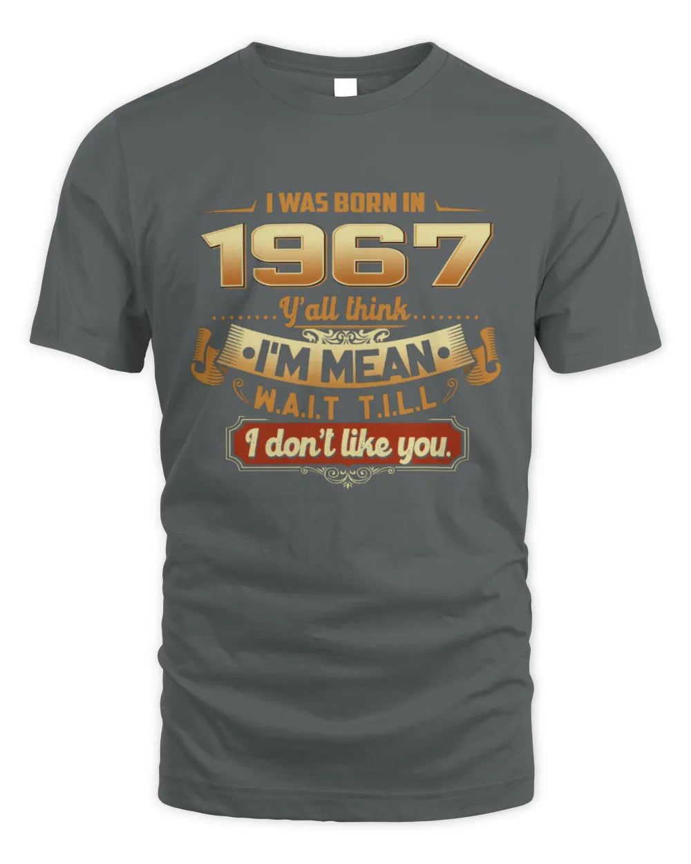 1967 HH89-K2 – Funny Birth Year Attitude Quote T-Shirt - Unisex Standard T-Shirt - Charcoal