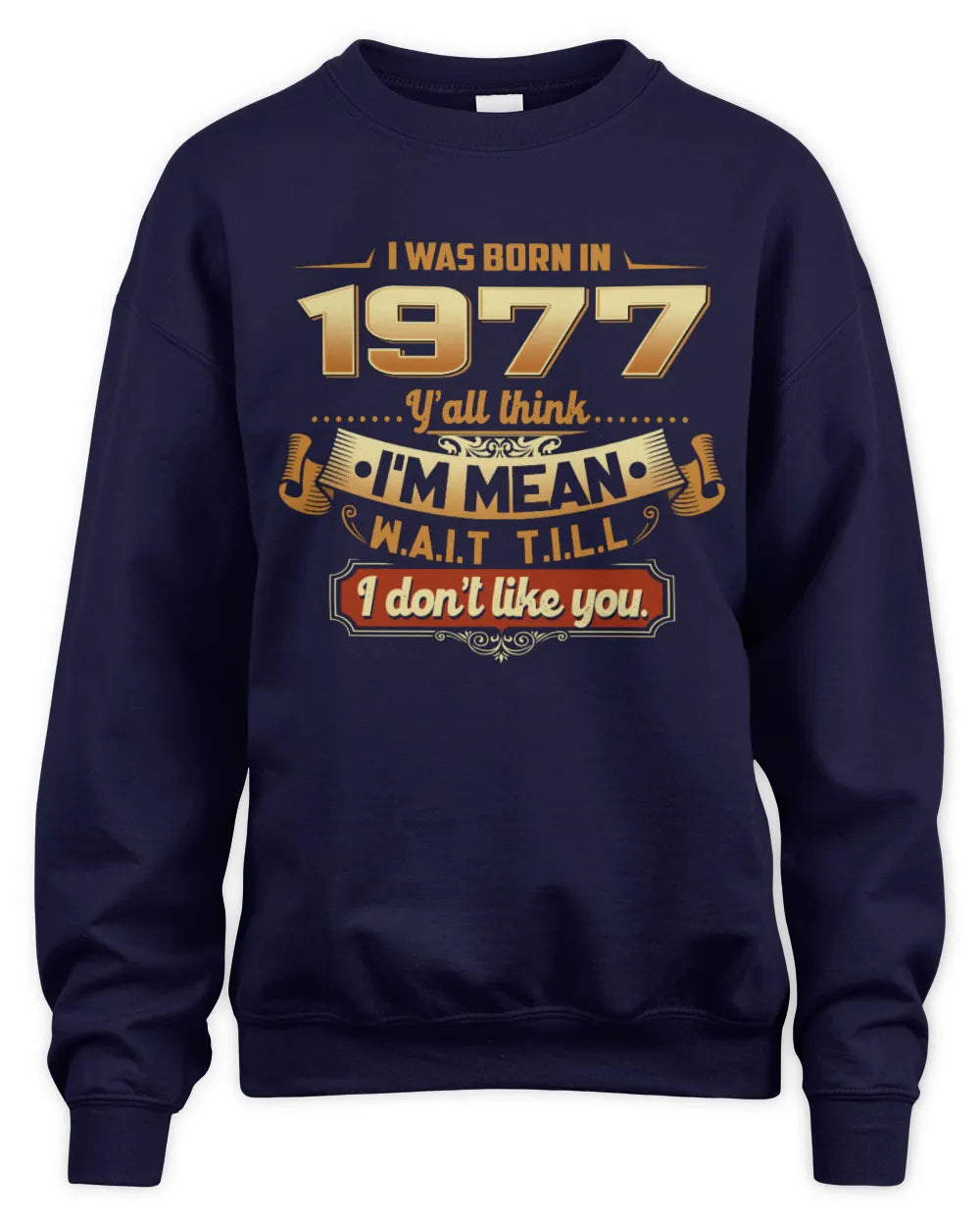 1977 HH89-K2 – Funny Birth Year Attitude Quote T-Shirt - Unisex Sweatshirt - Navy
