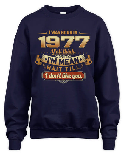 1977 HH89-K2 – Funny Birth Year Attitude Quote T-Shirt - Unisex Sweatshirt - Navy