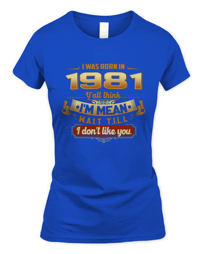 1981 HH89-K2 – Funny Birth Year Attitude Quote T-Shirt - Women's Standard T-Shirt - Royal