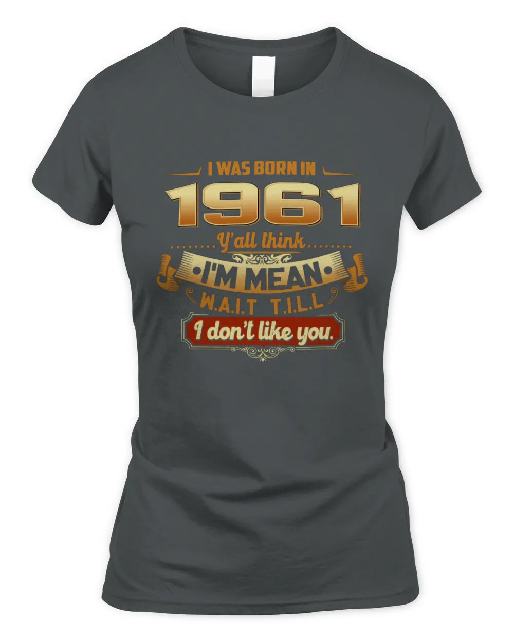 1961 HH89-K2 – Funny Birth Year Attitude Quote T-Shirt - Women's Standard T-Shirt - Charcoal