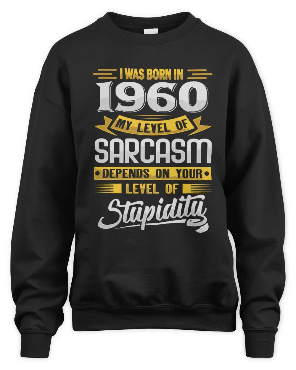 1960 HH88-K2 – Funny Birth Year Sarcasm Quote T-Shirt - Unisex Sweatshirt - Black