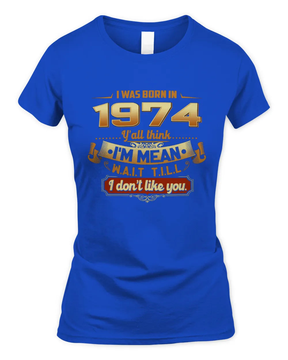 1974 HH89-K2 – Funny Birth Year Attitude Quote T-Shirt - Women's Standard T-Shirt - Royal