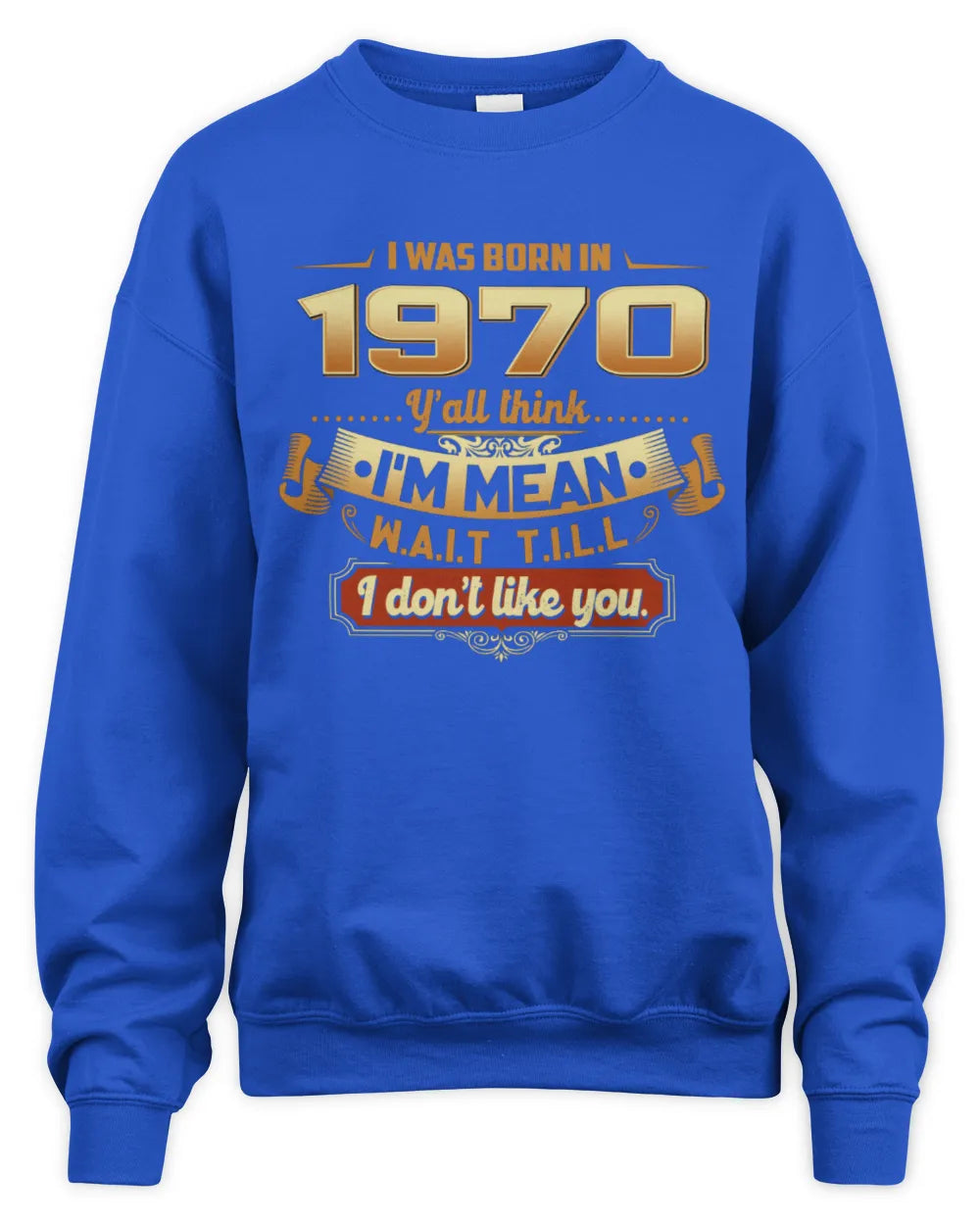 1970 HH89-K2 – Funny Birth Year Attitude Quote T-Shirt - Unisex Sweatshirt - Royal