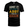 ABBY HH88-K2–Personalized Funny Quote Apparel “Life Without NAME Would Be Boring”