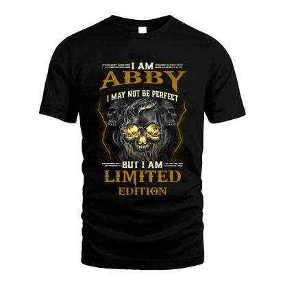 I Am Abby, I May Not Be Perfect, But I Am Limited Edition – Personalized Skull T-Shirt