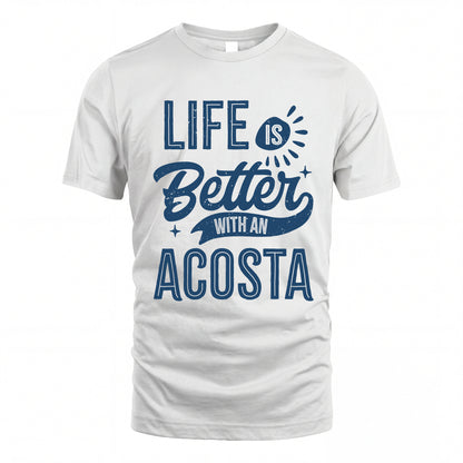 ACOSTA HH88-K2–Personalized Name Quote T-Shirt Life Is Better With Unisex Gift
