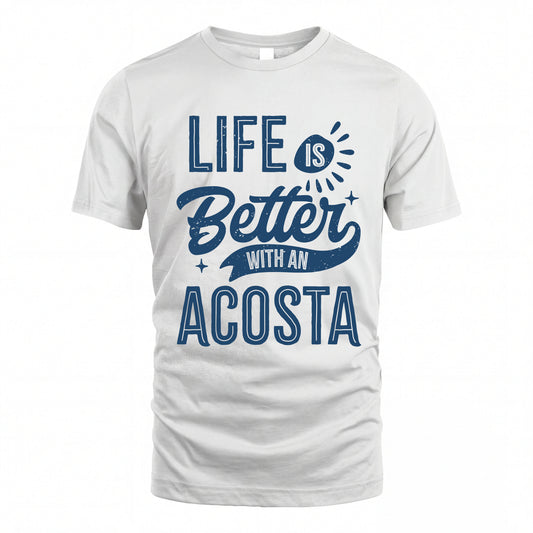 ACOSTA HH88-K2–Personalized Name Quote T-Shirt Life Is Better With Unisex Gift