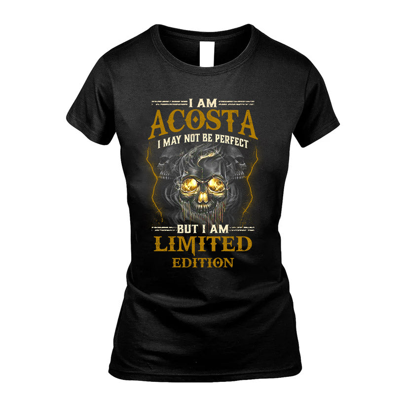 I Am Acosta, I May Not Be Perfect, But I Am Limited Edition – Personalized Skull T-Shirt