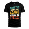 ADAMS TP88-K4-229–Personalized Funny Quote Apparel “Life Without NAME Would Be Boring”
