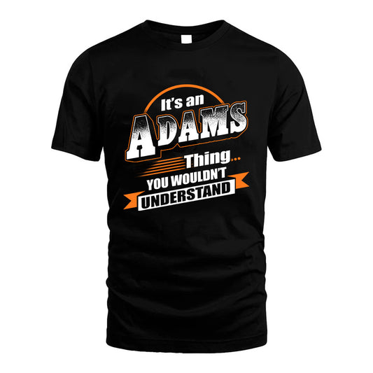 ADAMS HH88-K2-107–Personalized Name Quote Apparel “It’s a/an NAME Thing You Wouldn’t Understand”
