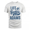 ADAMS HH88-K2–Personalized Name Quote T-Shirt Life Is Better With Unisex Gift