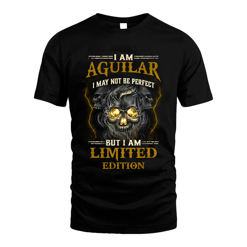 I Am Aguilar, I May Not Be Perfect, But I Am Limited Edition – Personalized Skull T-Shirt