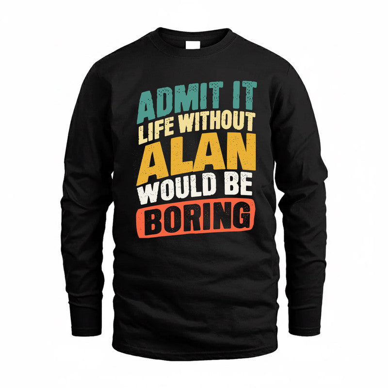 ALAN TP88-K4-229–Personalized Funny Quote Apparel “Life Without NAME Would Be Boring”