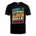 ALARCON TP88-K4-229–Personalized Funny Quote Apparel “Life Without NAME Would Be Boring”