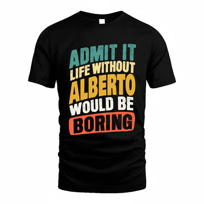 ALBERTO TP88-K4-229–Personalized Funny Quote Apparel “Life Without NAME Would Be Boring”