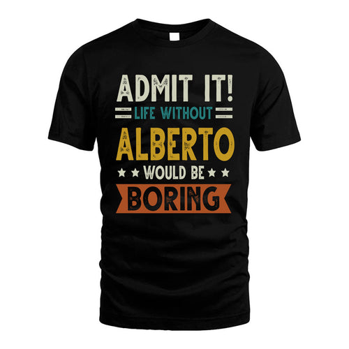 ALBERTO HH88-K2–Personalized Funny Quote Apparel “Life Without NAME Would Be Boring”