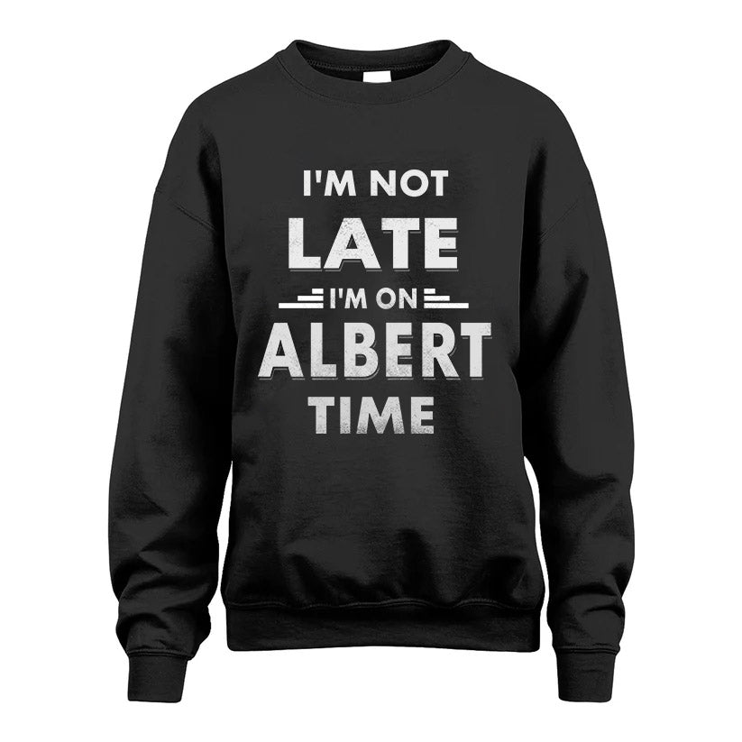 ALBERT HH88-K2-109–Personalized Funny Quote Apparel “I'M NOT LATE I'M ON NAME TIME”