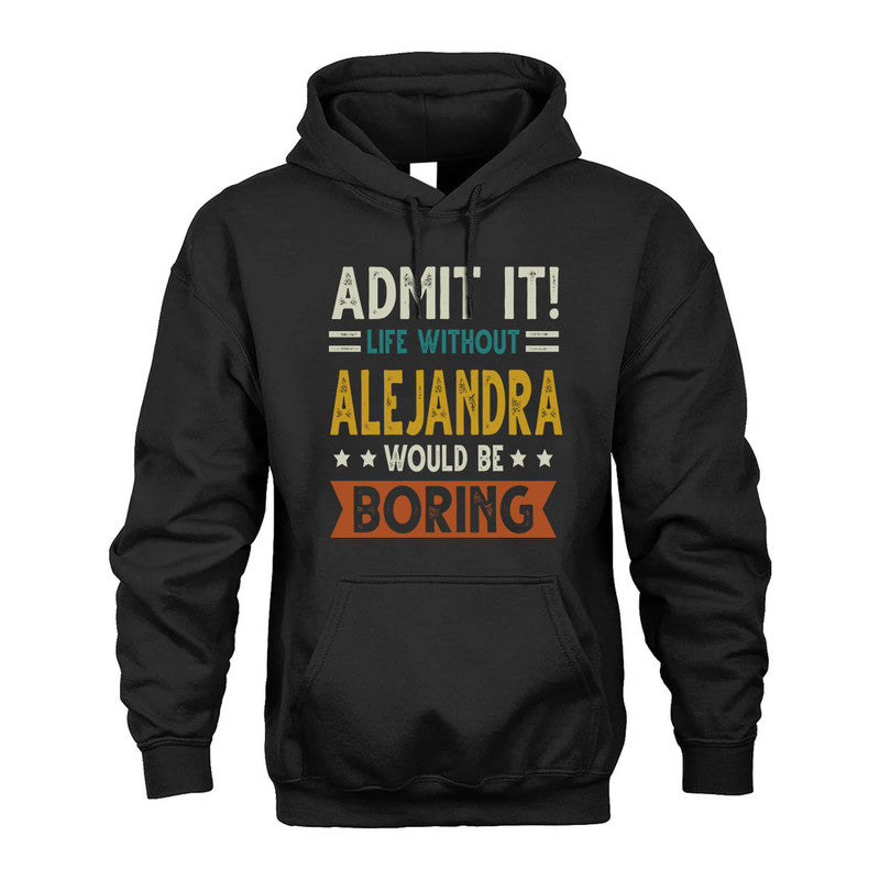 ALEJANDRA HH88-K2–Personalized Funny Quote Apparel “Life Without NAME Would Be Boring”