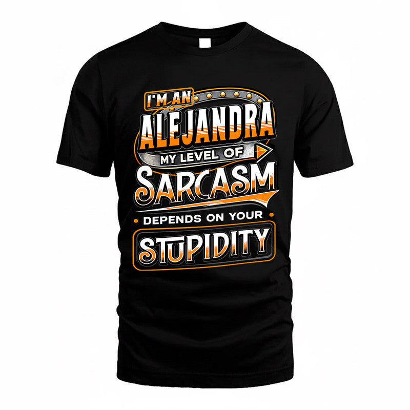 ALEJANDRA TT88-K6-229 – Personalized Funny Sarcasm Apparel "My Level Of Sarcasm Depends On Your Stupidity"
