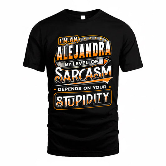 ALEJANDRA TT88-K6-229 – Personalized Funny Sarcasm Apparel "My Level Of Sarcasm Depends On Your Stupidity"
