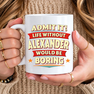 ALEXANDER HH F012 Personalized Name Coffee Mug – Life Without [Name] Would Be Boring – Funny Custom Gift
