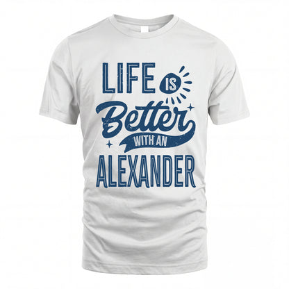 ALEXANDER HH88-K2–Personalized Name Quote T-Shirt Life Is Better With Unisex Gift