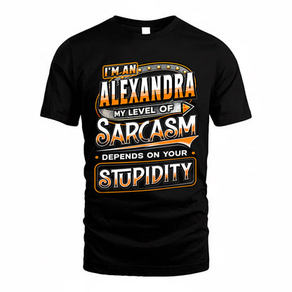 ALEXANDRA TT88-K6-229 – Personalized Funny Sarcasm Apparel "My Level Of Sarcasm Depends On Your Stupidity"